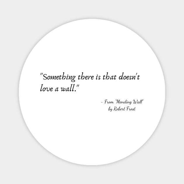 A Quote from "Mending Wall" by Robert Frost Magnet by Poemit